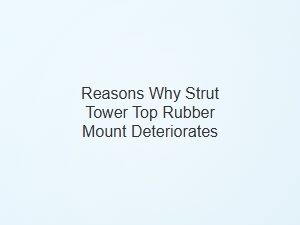 Reasons for Strut Mount Rubber Cracking